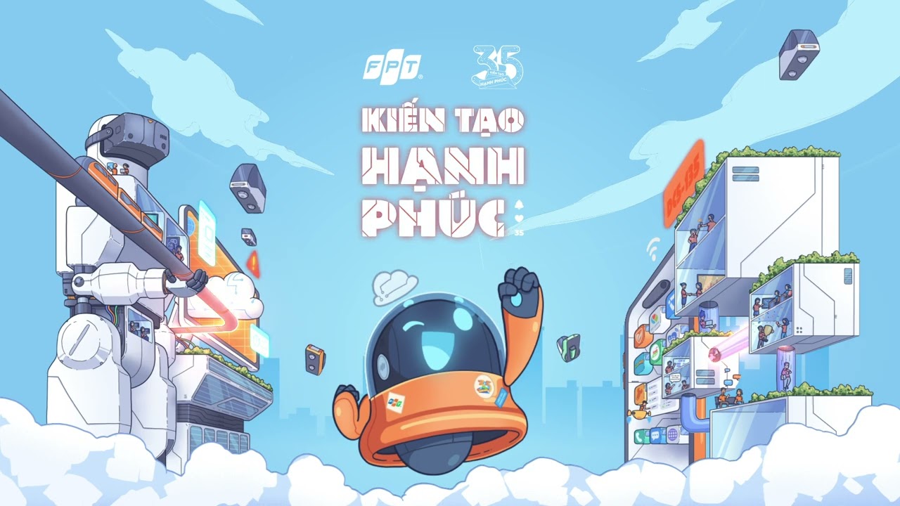 FPT 35 năm - Kiến tạo hạnh phúc